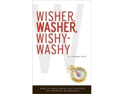 Livro Wisher, Washer, Wishy-Washy: How to Move From Just Existing to Personal Abundance! Enrique Ruiz (Inglês)