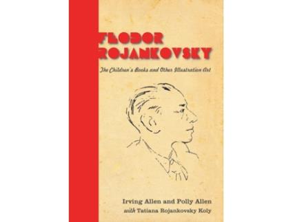 Livro Feodor Rojankovsky: The Children's Books and Other Illustration Art Irving Allen, Polly Allen et al. (Inglês)