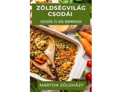 Livro Zöldségvilág Csodái Egészség és Ízek Harmóniája de Márton Zöldházy (Húngaro)
