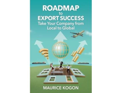 Livro Roadmap to Export Success: Take Your Company from Local to Global Maurice Kogon (Inglês)