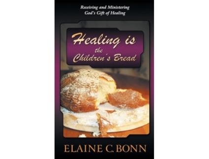 Livro Healing is the Childrens Bread Receiving and Ministering Gods Gift of Healing de Elaine C Bonn (Inglês)