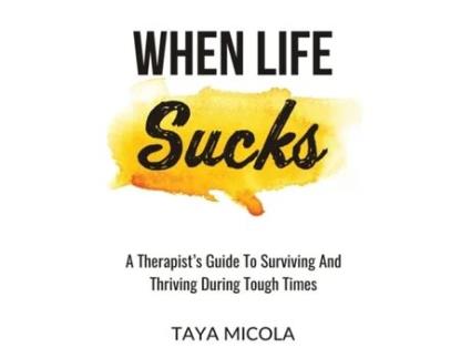 Livro When Life Sucks: A Therapist's Guide To Surviving And Thriving During Tough Times Taya Micola (Inglês)