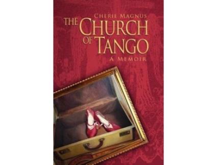 Livro The Church of Tango: a Memoir (DEATH DANCE DESTINY MEMOIR TRILOGY) Cherie Magnus (Inglês)
