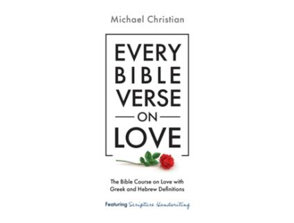 Livro Every Bible Verse on Love The Bible Course on Love with Greek and Hebrew Definitions de Michael Christian (Inglês)