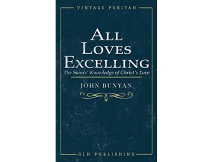Livro All Loves Excelling The Saints Knowledge of Christs Love de John Bunyan (Inglês)