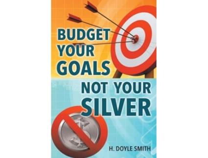 Livro Budget Your Goals Not Your Silver de H Doyle Smith (Inglês)