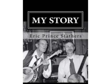 Livro My Story: The Memoirs of Eric Prince and Mary Stathers Eric Prince Stathers (Inglês)