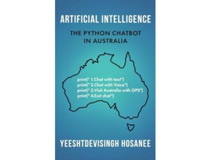 Livro ARTIFICIAL INTELLIGENCE - THE PYTHON CHATBOT IN AUSTRALIA de Yeeshtdevisingh Hosanee (Inglês)