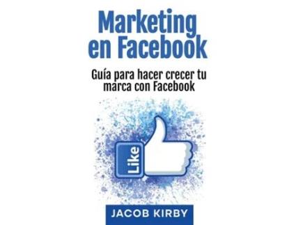 Livro Marketing en Facebook Guía para hacer crecer tu marca con Facebook de Jacob Kirby (Inglês)
