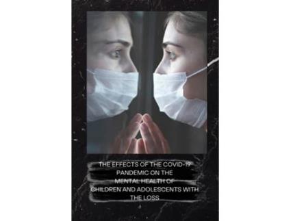 Livro THE EFFECTS OF THE COVID-19 PANDEMIC ON THE MENTAL HEALTH OF CHILDREN AND ADOLESCENTS WITH THE LOSS de Dorothy Zebro (Inglês)