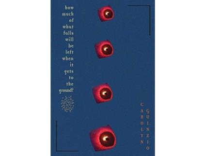 Livro How Much Of What Falls Will Be Left When It Gets To The Ground? de Carolyn Guinzio (Inglês)