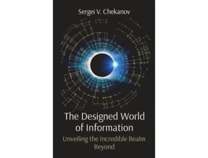 Livro The Designed World of Information Unveiling the Incredible Realm Beyond de Sergei V Chekanov (Inglês)