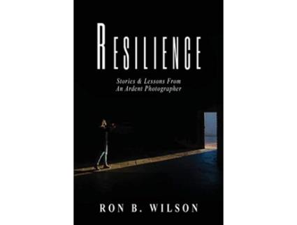 Livro Resilience Stories and Lessons From An Ardent Photographer Ron B Wilson (Inglês)