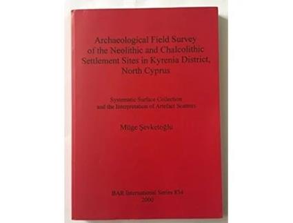 Livro Archaeological Field Survey of the Neolithic and Chalcolithic Settlement Sites in Kyrenia District North Cyprus de Muge Sevketoglu (Inglês)