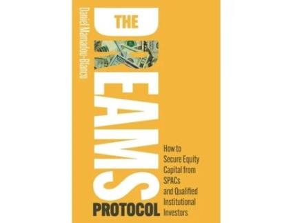 Livro The DREAMS Protocol How to Secure Equity Capital from SPACs and Qualified Institutional Investors de Daniel Mamadou-Blanco (Inglês)