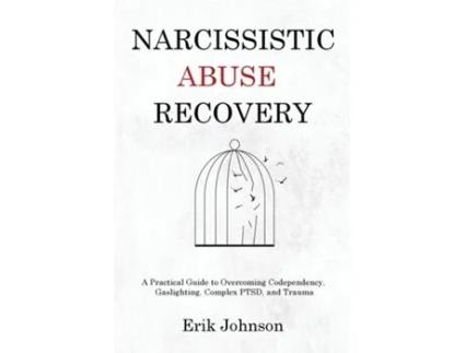 Livro Narcissistic Abuse Recovery A Practical Guide to Overcoming Codependency, Gaslighting, Complex PTSD, and Trauma de Erik Johnson (Inglês)