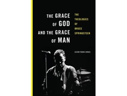 Livro The Grace of God and the Grace of Man: The Theologies of Bruce Springsteen Azzan Yadin-Israel (Inglês)