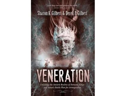 Livro Veneration Unveiling the Ancient Realms of Demonic Kings and Satans BattlePlan for Armageddon de Sharon K Gilbert e Derek P Gilbert (Inglês)