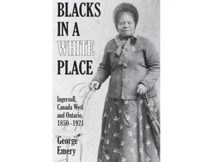 Livro Blacks in a White Place Ingersoll, Canada West and Ontario, 1850-1921 de George Emery (Inglês)