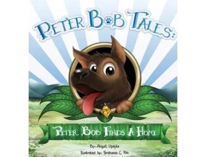 Livro Peter Bob Tales Peter Bob Finds a Home de Abigail Updyke (Inglês)