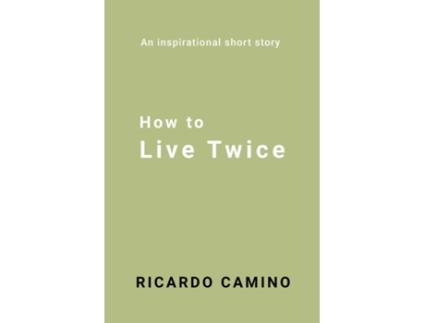 Livro How to Live Twice de Rocardo Camino (Inglês)
