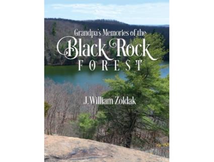 Livro Grandpas Memories of the Black Rock Forest de J William Zoldak (Inglês)