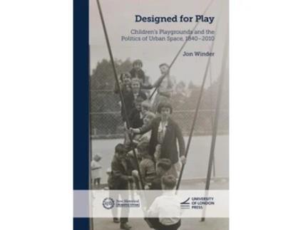 Livro Designed for Play Childrens Playgrounds and the Politics of Urban Space, 1840-2010 de Jon Winder (Inglês)