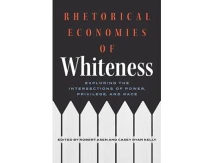 Livro Rhetorical Economies of Whiteness de Asen, Robert et al. (Inglês)