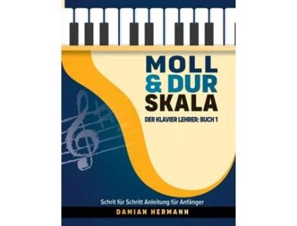 Livro Moll amp Dur Skala Der Klavier Lehrer Buch 1 - Schritt für Schritt Anleitung für Anfänger de Damian Hermann (Inglês)