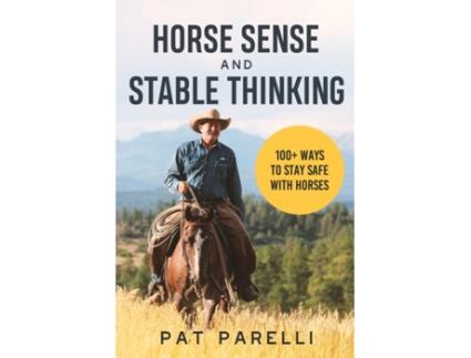 Livro Horse Sense and Stable Thinking: 100 Ways to Stay Safe With Horses Pat Parelli (Inglês)