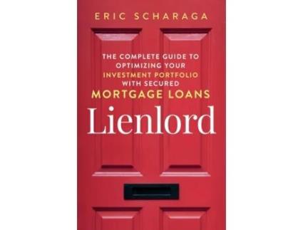 Livro Lienlord: The Complete Guide to Optimizing Your Investment Portfolio With Secured Mortgage Loans Kindle Edition Eric Scharaga (Inglês)