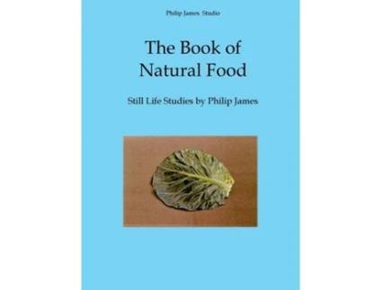 Livro The Book of Natural Food Still Life Studies by Philip James de Nicholas James (Inglês)