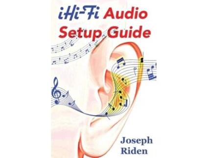 Livro iHi-Fi Audio Setup Guide: Enjoy More Authentic Music From Any High Fidelity Audio System Joseph Riden (Inglês)