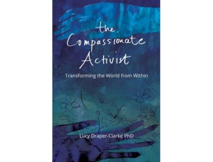 Livro The Compassionate Activist: Transforming the World from Within Lucy Draper-Clarke (Inglês)