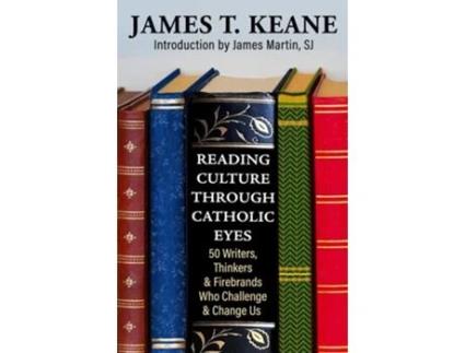 Livro Reading Culture Through Catholic Eyes 50 Writers, Thinkers, and Firebrands Who Challenge and Change Us de James Keane (Inglês)