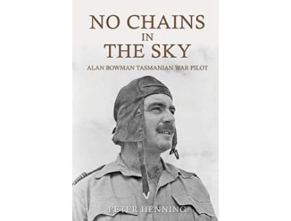 Livro No Chains in the Sky: Alan Bowman Tasmanian War Pilot Mr Peter Ian Henning (Inglês)