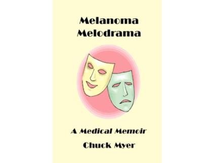 Livro Melanoma Melodrama: A Medical Memoir Chuck Myer (Inglês)