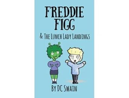 Livro Freddie Figg Amp The Lunch Lady Landings De Dc Swain (inglês)