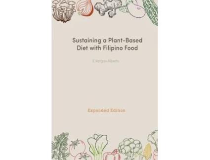 Livro Sustaining A Plant-Based Diet With Filipino Food: Expanded Edition E Vargas Alberto (Inglês)
