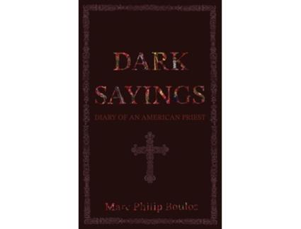 Livro Dark Sayings Diary of an American Priest de Marc Philip Boulos (Inglês)
