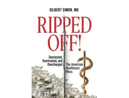 Livro Ripped Off!: Overtested, Overtreated and Overcharged, the American Healthcare Mess Gilbert Simon (Inglês)