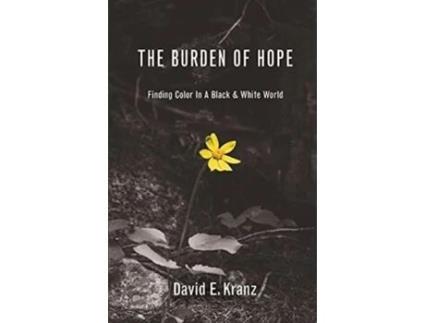 Livro The Burden of Hope: Finding Color In A Black & White World David E Kranz (Inglês)