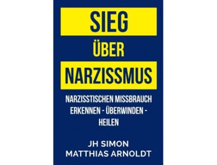 Livro Sieg über Narzissmus: Narzisstischen Missbrauch erkennen - überwinden - heilen (German Edition) JH Simon (Alemão)