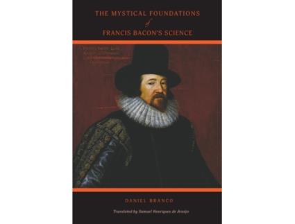 Livro The Mystical Foundations of Francis Bacon's Science Daniel Branco (Inglês)