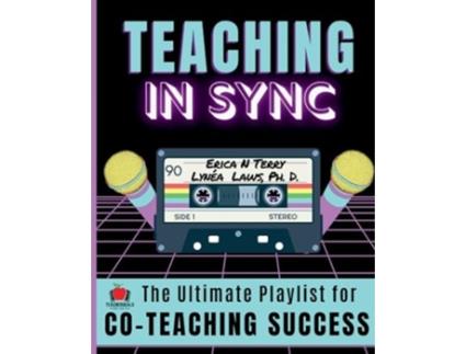 Livro Teaching In Sync The Ultimate Playlist for Co-Teaching Success de Erica Terry e Lynéa Laws Phd (Inglês)