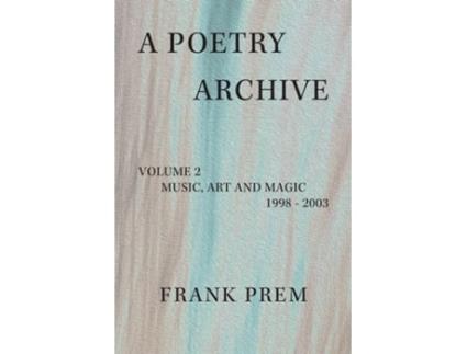 Livro A Poetry Archive Volume 2 Music Art and Magic - 1998 - 2003 de Frank Prem (Inglês)
