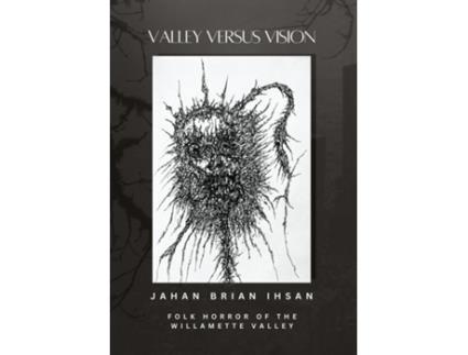 Livro Valley Versus Vision Folk Horror of the Willamette Valley de Jahan Brian Ihsan (Inglês)