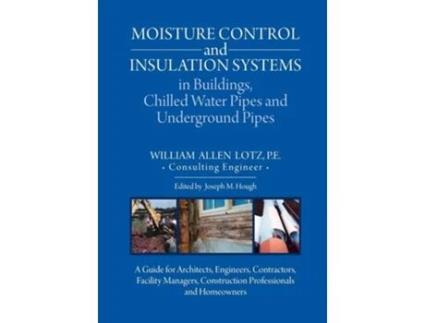 Livro Moisture Control and Insulation Systems in Buildings, Chilled Water Pipes and Underground Pipes de William A Lotz (Inglês)
