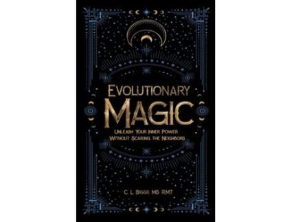 Livro Evolutionary Magic Unleash Your Inner Power Without Scaring the Neighbors de C L Biggs (Inglês)