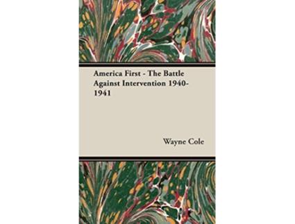 Livro America First The Battle Against Intervention 19401941 de Wayne Cole (Inglês - Capa Dura)